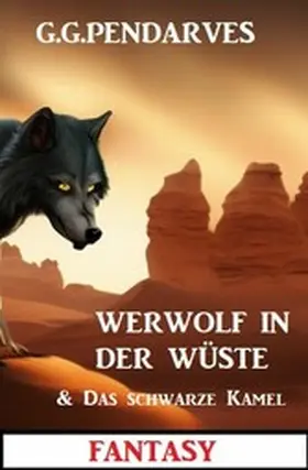 Pendarves |  Werwolf in der Wüste & Das schwarze Kamel: Fantasy | eBook | Sack Fachmedien
