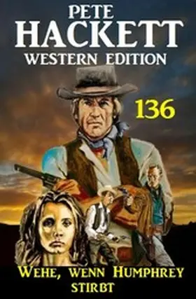 Hackett |  Wehe, wenn Humphrey stirbt: Pete Hackett Western Edition 136 | eBook | Sack Fachmedien