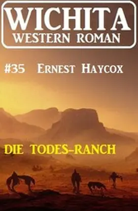 Haycox |  Die Todes-Ranch: Wichita Western Roman 35 | eBook | Sack Fachmedien