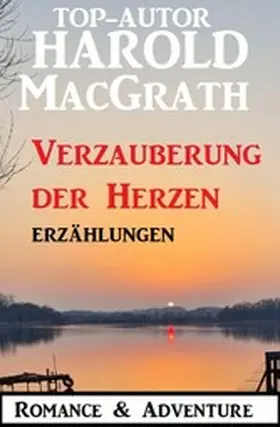 Macgrath |  Verzauberung der Herzen: Erzählungen: Romance & Adventure | eBook | Sack Fachmedien