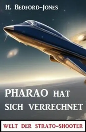 Bedford-Jones |  Pharao hat sich verrechnet: Welt der Strato-Shooter | eBook | Sack Fachmedien