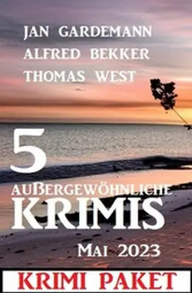 Bekker / Gardemann / West |  5 Außergewöhnliche Krimis Mai 2023: Krimi-Paket | eBook | Sack Fachmedien