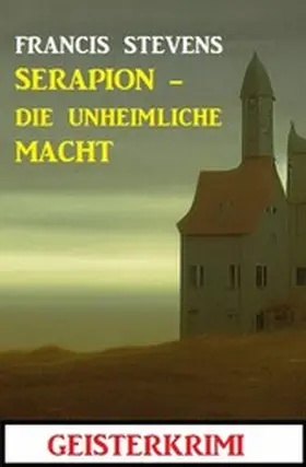 Stevens |  Serapion - die unheimliche Macht: Geisterkrimi | eBook | Sack Fachmedien