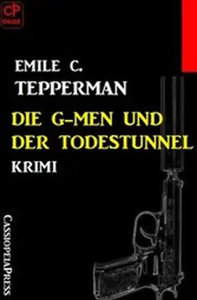 Tepperman |  Die G-men und der Todestunnel: Krimi | eBook | Sack Fachmedien
