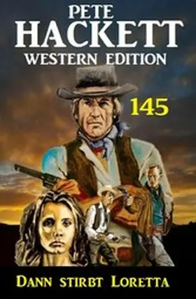 Hackett |  Dann stirbt Loretta: Pete Hackett Western Edition 145 | eBook | Sack Fachmedien