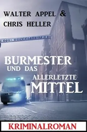 Appel / Heller |  Burmester und das allerletzte Mittel: Kriminalroman | eBook | Sack Fachmedien