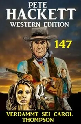Hackett |  Verdammt sei Carol Thompson: Pete Hackett Western Edition 147 | eBook | Sack Fachmedien
