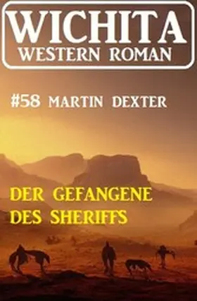 Dexter |  Der Gefangene des Sheriffs: Wichita Western Roman 58 | eBook | Sack Fachmedien