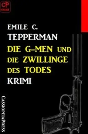Tepperman |  Die G-men und die Zwillinge des Todes: Krimi | eBook | Sack Fachmedien