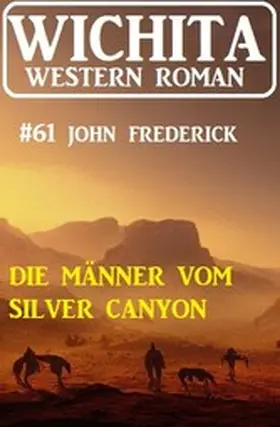 Frederick |  Die Männer vom Silver Canyon: Wichita Western Roman 61 | eBook | Sack Fachmedien