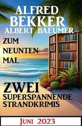 Bekker / Baeumer |  Zum neunten Mal zwei superspannende Strandkrimis Juni 2023 | eBook | Sack Fachmedien