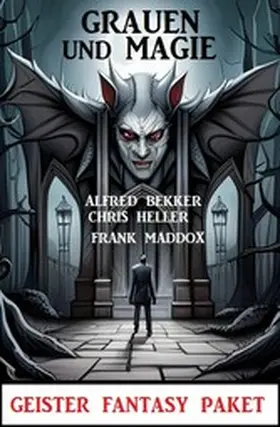 Bekker / Heller / Maddox |  Magie und Grauen: Geister Fantasy Paket | eBook | Sack Fachmedien