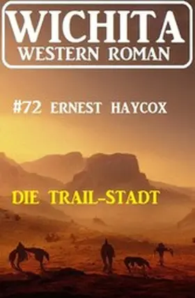 Haycox |  Die Trail-Stadt: Wichita Western Roman 72 | eBook | Sack Fachmedien