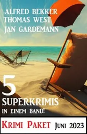 Bekker / Gardemann / West |  5 Superkrimis in einem Band Juni 2023: Krimi Paket | eBook | Sack Fachmedien