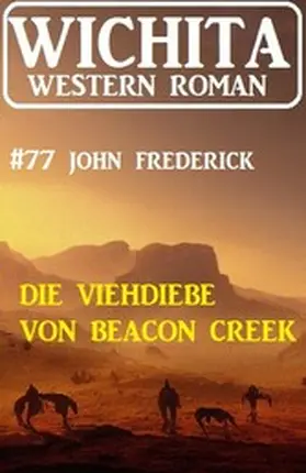 Frederick |  Die Viehdiebe von Beacon Creek: Wichita Western Roman 77 | eBook | Sack Fachmedien