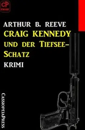 Reeve |  Craig Kennedy und der Tiefsee-Schatz: Krimi | eBook | Sack Fachmedien