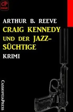 Reeve |  Craig Kennedy und der Jazz-Süchtige: Krimi | eBook | Sack Fachmedien