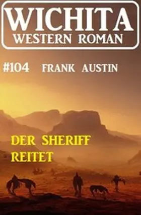 Austin |  Der Sheriff reitet: Wichita Western 104 | eBook | Sack Fachmedien