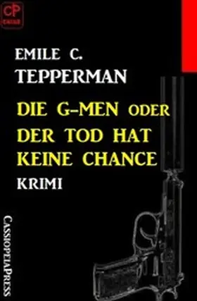 Tepperman |  Die G-men oder Der Tod hat keine Chance: Krimi | eBook | Sack Fachmedien