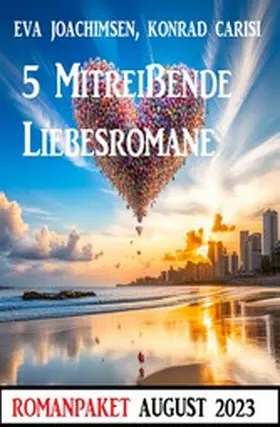 Joachimsen / Carisi |  5 Mitreißende Liebesromane August 2023 | eBook | Sack Fachmedien