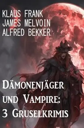 Bekker / Melvoin / Frank |  Dämonenjäger und Vampire: 3 Gruselkrimis | eBook | Sack Fachmedien