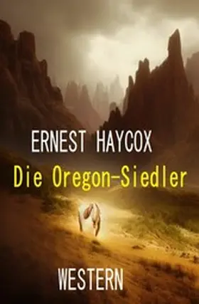 Haycox |  Die Oregon-Siedler: Western | eBook | Sack Fachmedien