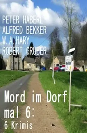Bekker / Haberl / Hary |  Mord im Dorf mal 6: 6 Krimis | eBook | Sack Fachmedien