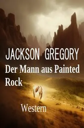 Gregory |  Der Mann aus Painted Rock: Western | eBook | Sack Fachmedien
