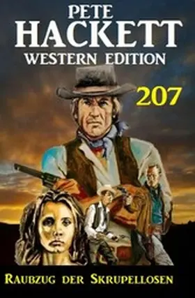 Hackett |  Raubzug der Skrupellosen: Pete Hackett Western Edition 207 | eBook | Sack Fachmedien