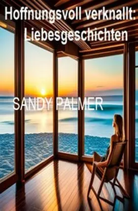 Palmer |  Hoffnungsvoll verknallt: Liebesgeschichten | eBook | Sack Fachmedien