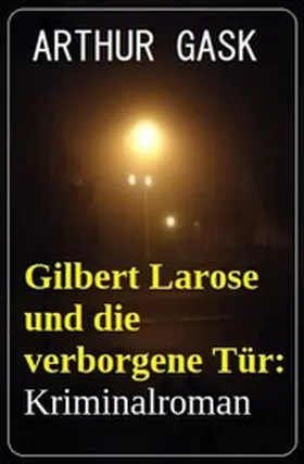 Gask |  Gilbert Larose und die verborgene Tür: Kriminalroman | eBook | Sack Fachmedien