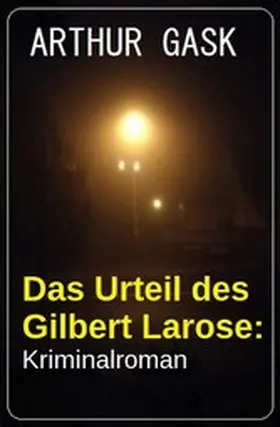 Gask |  Das Urteil des Gilbert Larose: Kriminalroman | eBook | Sack Fachmedien