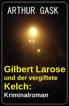 Gask |  Gilbert Larose und der vergiftete Kelch: Kriminalroman | eBook | Sack Fachmedien