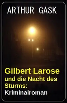 Gask |  Gilbert Larose und die Nacht des Sturms: Kriminalroman | eBook | Sack Fachmedien