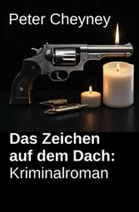 Cheyney |  Das Zeichen auf dem Dach: Kriminalroman | eBook | Sack Fachmedien