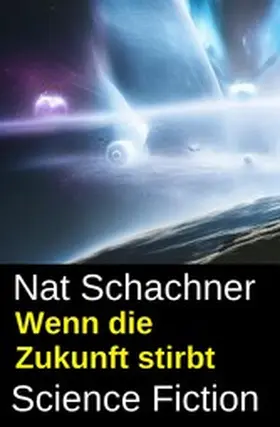 Schachner |  Wenn die Zukunft stirbt: Science Fiction | eBook | Sack Fachmedien
