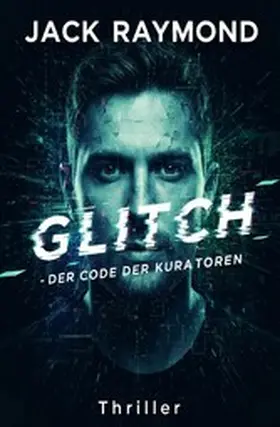 Raymond |  Glitch - Der Code der Kuratoren: Thriller | eBook | Sack Fachmedien