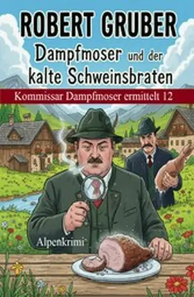Gruber |  Dampfmoser und der kalte Schweinsbraten: Alpenkrimi: Kommissar Dampfmoser ermittelt 12 | eBook | Sack Fachmedien