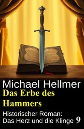 Hellmer |  Das Erbe des Hammers: Historischer Roman: Das Herz und die Klinge 9 | eBook | Sack Fachmedien