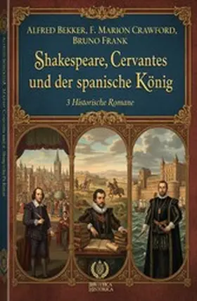 Bekker / Crawford / Frank |  Shakespeare, Cervantes und der spanische König: 3 Historische Romane | eBook | Sack Fachmedien