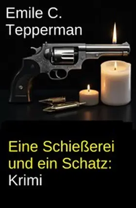 Tepperman |  Eine Schießerei und ein Schatz: Krimi | eBook | Sack Fachmedien