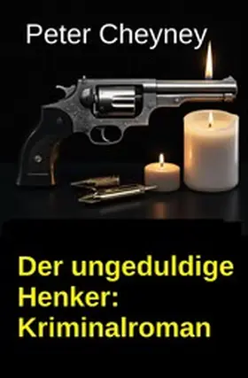 Cheyney |  Der ungeduldige Henker: Kriminalroman | eBook | Sack Fachmedien