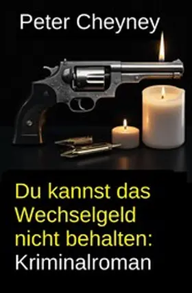Cheyney |  Du kannst das Wechselgeld nicht behalten: Kriminalroman | eBook | Sack Fachmedien