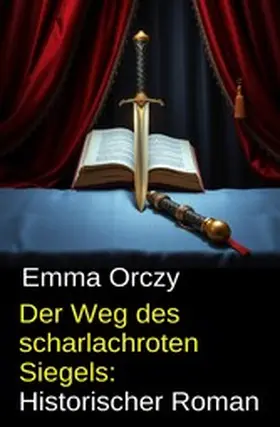 Orczy |  Der Weg des scharlachroten Siegels: Historischer Roman | eBook | Sack Fachmedien