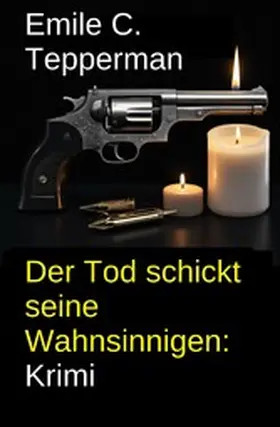 Tepperman |  Der Tod schickt seine Wahnsinnigen: Krimi | eBook | Sack Fachmedien