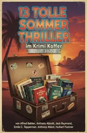 Bekker / Raymond / Footner |  13 Tolle Sommer Thriller im Krimi Koffer Juli 2026 | eBook | Sack Fachmedien