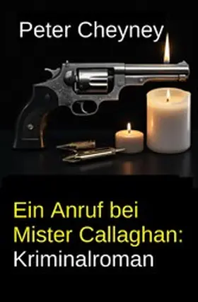 Cheyney |  Ein Anruf bei Mister Callaghan: Kriminalroman | eBook | Sack Fachmedien