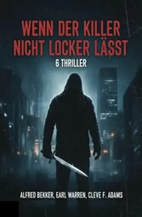 Bekker / Warren / Adams | Wenn der Killer nicht locker lässt: 6 Thriller | E-Book | www.sack.de