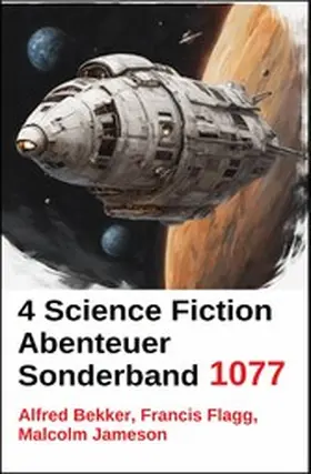 Bekker / Flagg / Jameson | 4 Science Fiction Abenteuer Sonderband 1077 | E-Book | www.sack.de