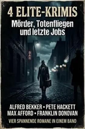 Bekker / Hackett / Afford |  4 Elite-Krimis: Mörder, Totenfliegen und letzte Jobs | eBook | Sack Fachmedien
